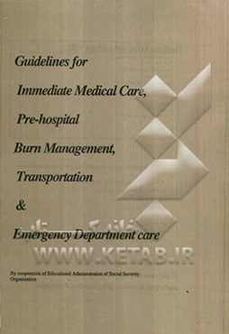 Guidelines for immediate medical care, pre-hospital burn management, transportation ...