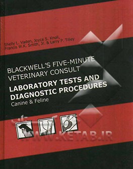 Blackwell's five-minute veterinary consult: laboratiory tests and diagnostic procedures: Canine & Feline