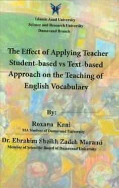 تاثیر روش معلم یا شاگردمحور در مقابل کتاب‌محور روی آموزش لغات انگلیسی = The effect of applying teacher/student-based vs text-based approach on the tea