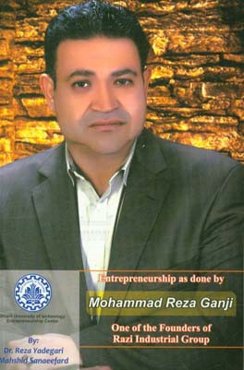Entrepreneurship as done by Mohammad Reza Ganji one of the founders of Razi industrial group (Razi glue, Razi insurance, Arta Wheel Tire and ...)