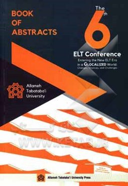 The sixth ELT conference: entering the new ELT era in a glocalized world: changes, chances, and challenges ...