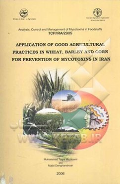 Application of good agricultural practices in wheat, barley and corn for prevention of mycotoxins in Iran